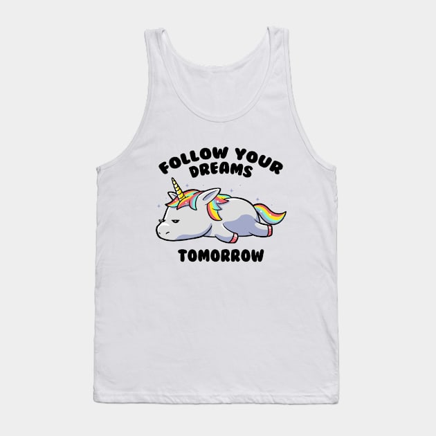 Follow Your Dreams Tomorrow Lazy Unicorn Gift Tank Top by eduely